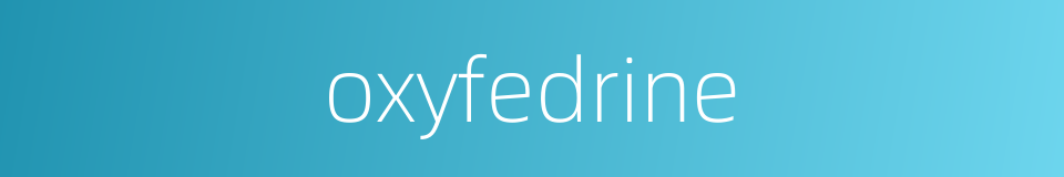 oxyfedrine的同义词