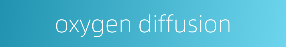 oxygen diffusion的同义词