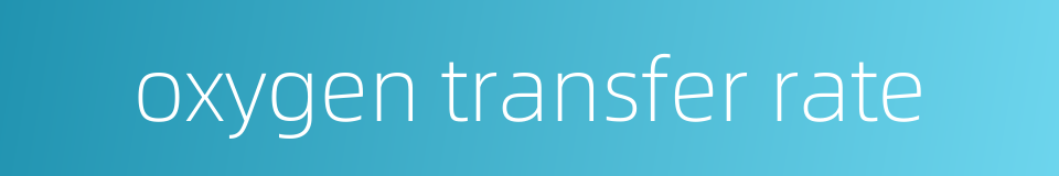 oxygen transfer rate的同义词