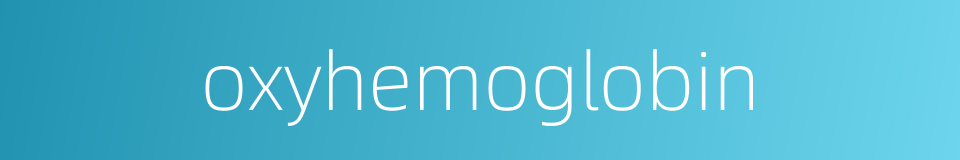 oxyhemoglobin的同义词