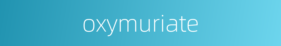oxymuriate的同义词