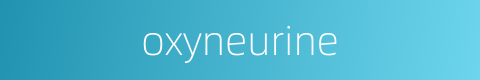 oxyneurine的同义词