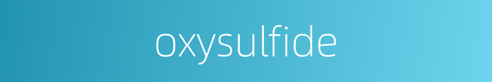 oxysulfide的同义词