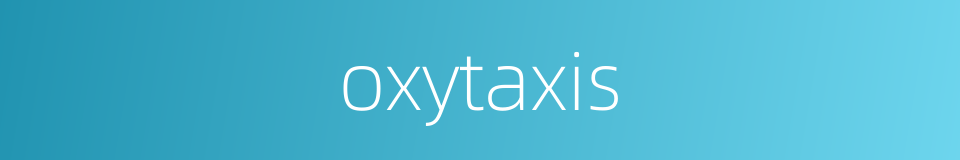 oxytaxis的同义词