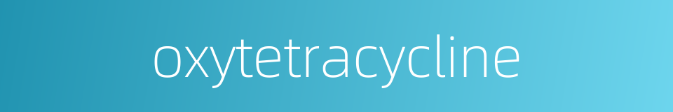 oxytetracycline的同义词