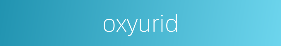 oxyurid的同义词