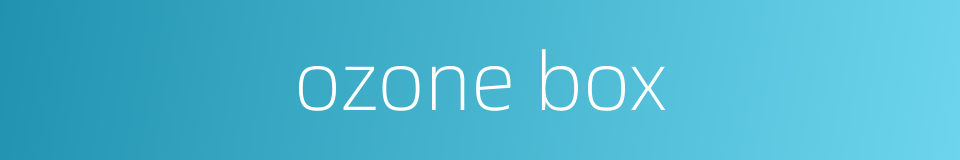 ozone box的同义词