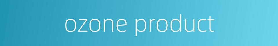 ozone product的同义词