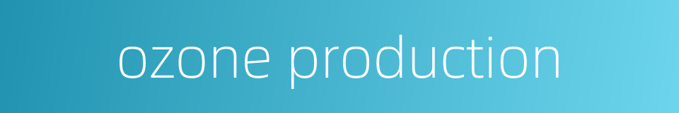 ozone production的同义词