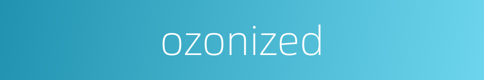 ozonized的同义词