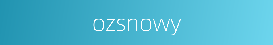 ozsnowy的同义词