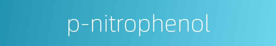 p-nitrophenol的同义词