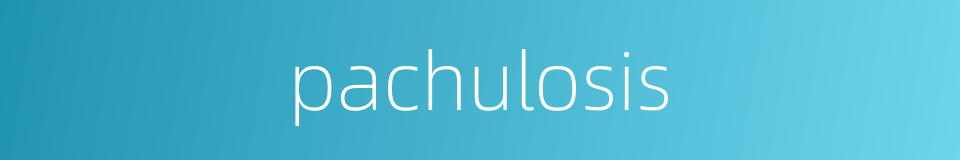 pachulosis的同义词