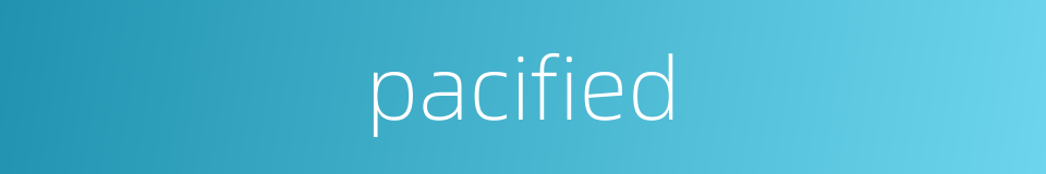 pacified的同义词
