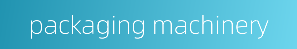 packaging machinery的同义词