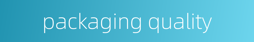 packaging quality的同义词