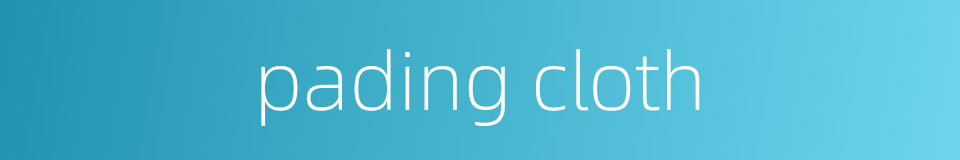 pading cloth的同义词