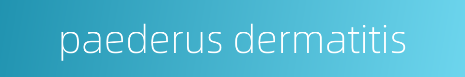 paederus dermatitis的同义词
