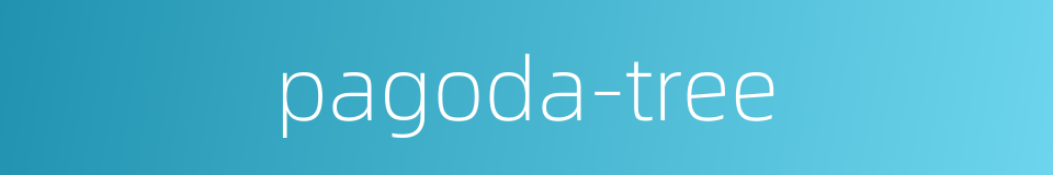 pagoda-tree的同义词