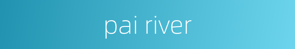 pai river的同义词