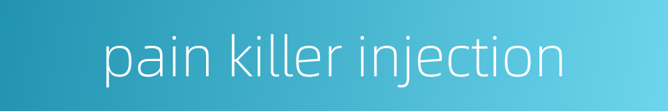 pain killer injection的同义词
