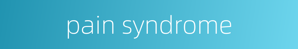 pain syndrome的同义词