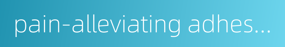 pain-alleviating adhesive plaster of musk的同义词