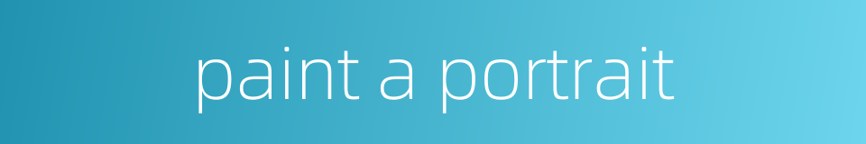 paint a portrait的同义词