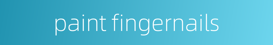 paint fingernails的同义词