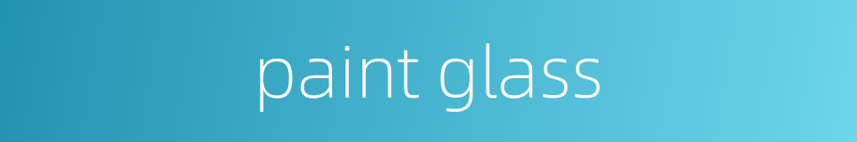 paint glass的同义词