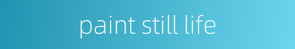 paint still life的同义词