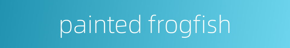 painted frogfish的同义词