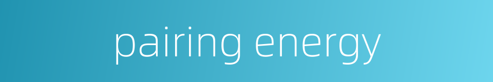 pairing energy的同义词