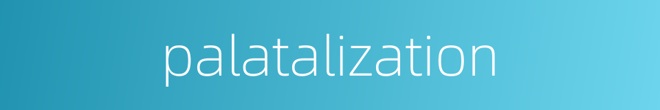 palatalization的同义词