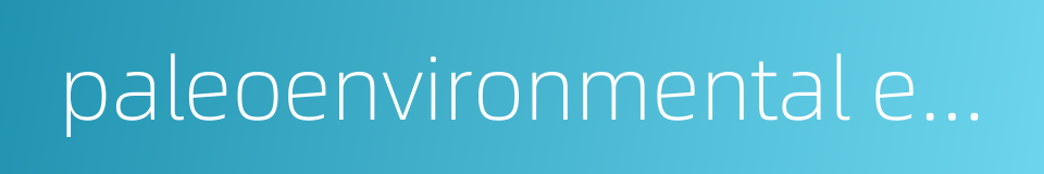 paleoenvironmental evolution的同义词