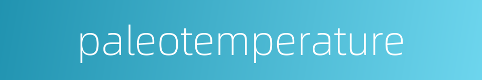 paleotemperature的同义词