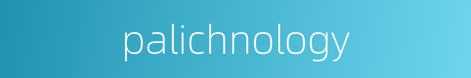 palichnology的同义词