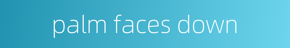 palm faces down的同义词