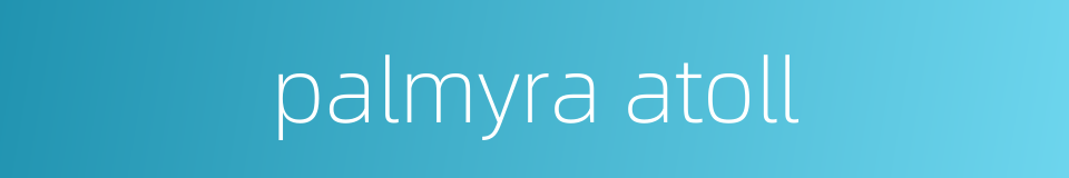 palmyra atoll的同义词