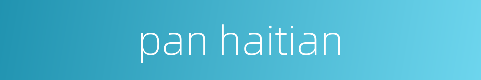 pan haitian的同义词