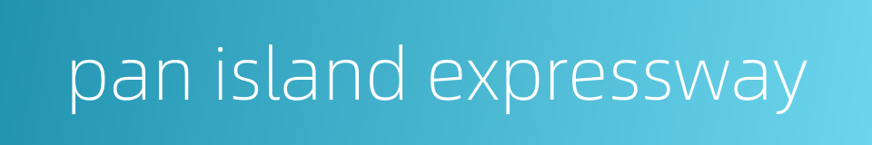 pan island expressway的同义词
