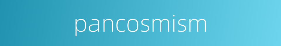 pancosmism的同义词