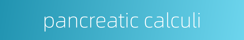 pancreatic calculi的同义词