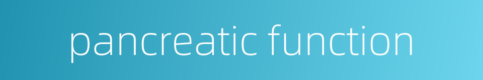 pancreatic function的同义词