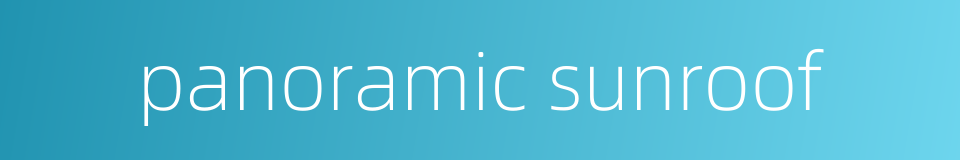 panoramic sunroof的同义词