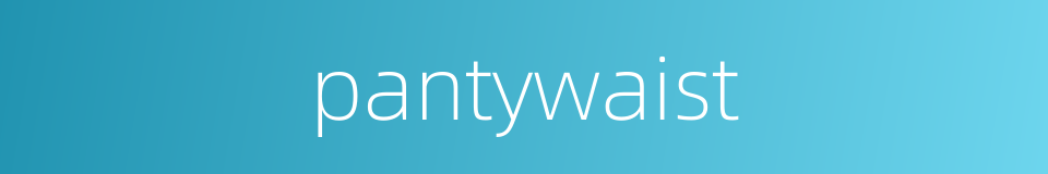 pantywaist的同义词