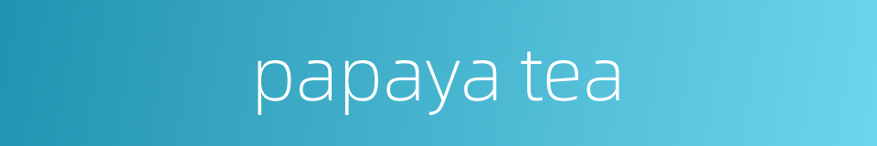 papaya tea的同义词