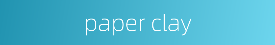paper clay的同义词