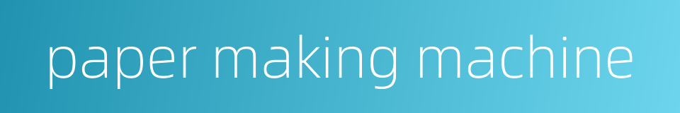 paper making machine的同义词