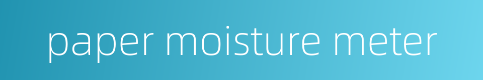 paper moisture meter的同义词